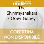The Shimmyshakers - Ooey Gooey cd