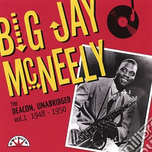 Mcneely Big Jay - Deacon Unabridged: 1 1948-1950 cd musicale di Mcneely Big Jay
