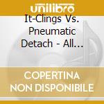 It-Clings Vs. Pneumatic Detach - All Too Logical Descent Into Madness cd