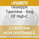Giuseppe Taormina - King Of High-C cd musicale di Giuseppe Taormina