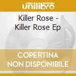 Killer Rose - Killer Rose Ep cd