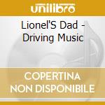 Lionel'S Dad - Driving Music cd musicale di Lionel'S Dad
