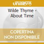 Wilde Thyme - About Time cd musicale di Wilde Thyme