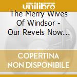 The Merry Wives Of Windsor - Our Revels Now Begin cd