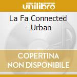 La Fa Connected - Urban cd musicale di La Fa Connected