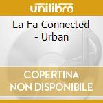 La Fa Connected - Urban cd