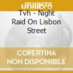 Tvh - Night Raid On Lisbon Street cd musicale di Tvh