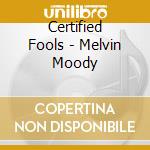 Certified Fools - Melvin Moody cd