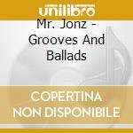 Mr. Jonz - Grooves And Ballads cd musicale di Mr. Jonz