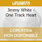 Jimmy White - One Track Heart cd