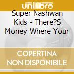 Super Nashwan Kids - There?S Money Where Your cd