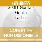300Ft Gorilla - Gorilla Tactics cd