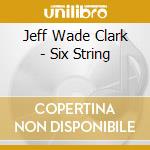 Jeff Wade Clark - Six String cd