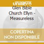 Glen Bible Church Ellyn - Measureless cd