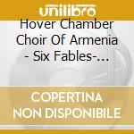 Hover Chamber Choir Of Armenia - Six Fables- Based On The Writings Of Vardan Aigektsi cd