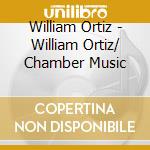 William Ortiz - William Ortiz/ Chamber Music cd