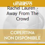 Rachel Lauren - Away From The Crowd cd