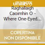 Raghallaigh Caoimhin O - Where One-Eyed Man Is King cd