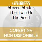 Steven Stark - The Twin Or The Seed cd