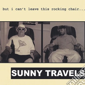 Sunny Travels - But I Can'T Leave This Rocking Chair cd musicale di Sunny Travels