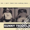 Sunny Travels - But I Can'T Leave This Rocking Chair cd
