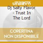 Dj Salty Flavor - Trust In The Lord cd