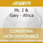 Mr. I & Gary - Africa cd musicale di Mr. I & Gary