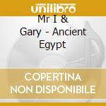 Mr I & Gary - Ancient Egypt cd musicale di Mr I & Gary