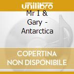 Mr I & Gary - Antarctica cd musicale di Mr I & Gary