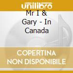 Mr I & Gary - In Canada