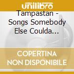 Tampastan - Songs Somebody Else Coulda Prolly Sung Better cd