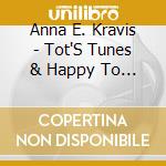 Anna E. Kravis - Tot'S Tunes & Happy To Be Me cd
