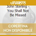 John Sterling - You Shall Not Be Missed cd