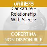 Carikature - Relationship With Silence cd