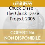 Chuck Disse - The Chuck Disse Project 2006 cd musicale di Chuck Disse