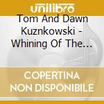 Tom And Dawn Kuznkowski - Whining Of The Wheels cd