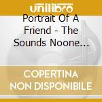 Portrait Of A Friend - The Sounds Noone Wants You To Hear cd musicale di Portrait Of A Friend