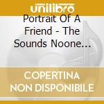 Portrait Of A Friend - The Sounds Noone Wants You To Hear cd