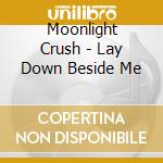 Moonlight Crush - Lay Down Beside Me cd