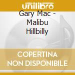 Gary Mac - Malibu Hillbilly cd