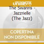 The Swanns - Jazzrielle (The Jazz) cd