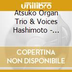 Atsuko Organ Trio & Voices Hashimoto - Songs We Love cd