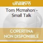 Tom Mcmahon - Small Talk cd
