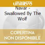 Navar - Swallowed By The Wolf cd