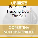 Ed Munter - Tracking Down The Soul cd