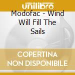 Modofac - Wind Will Fill The Sails cd musicale di Modofac