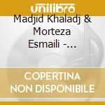 Madjid Khaladj & Morteza Esmaili - Astraga??A, Mystical Unity cd musicale di Madjid Khaladj & Morteza Esmaili