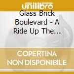 Glass Brick Boulevard - A Ride Up The Mountain Where Miracles Live cd