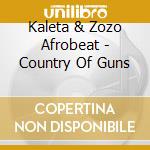 Kaleta & Zozo Afrobeat - Country Of Guns cd