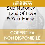 Skip Mahoney - Land Of Love & Your Funny Moods cd